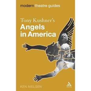 Tony Kushner's Angels in America - (Modern Theatre Guides) by  Ken Nielsen (Paperback) - 1 of 1