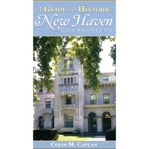 A Guide to Historic New Haven, Connecticut - (History & Guide) by  Colin M Caplan (Paperback) - 1 of 1