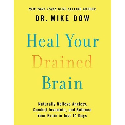 Heal Your Drained Brain - by  Mike Dow (Paperback)