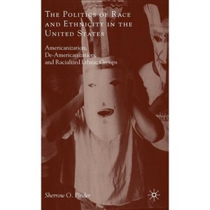 The Politics of Race and Ethnicity in the United States - by  Sherrow O Pinder (Hardcover) - 1 of 1