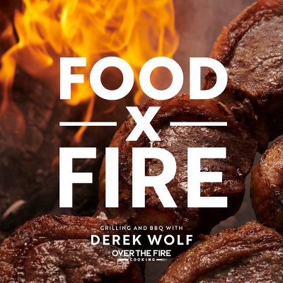 Food by Fire - by  Derek Wolf (Hardcover)