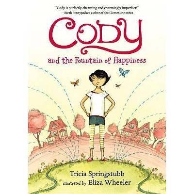 Cody and the Fountain of Happiness - by  Tricia Springstubb (Paperback)