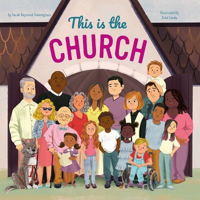 This Is the Church - by  Sarah Raymond Cunningham (Hardcover)