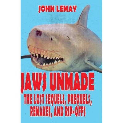 Jaws Unmade - by  John Lemay (Hardcover)