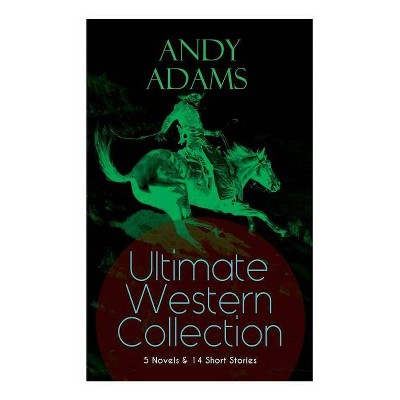 ANDY ADAMS Ultimate Western Collection - 5 Novels & 14 Short Stories - by  Andy Adams (Paperback)