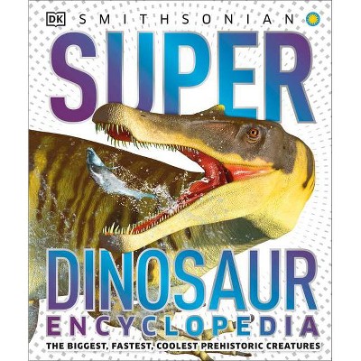 Super Dinosaur Encyclopedia - (Super Encyclopedias) by  DK (Hardcover)