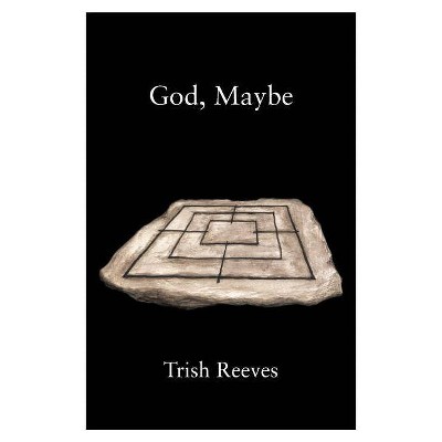 God, Maybe - by  Trish Reeves (Paperback)