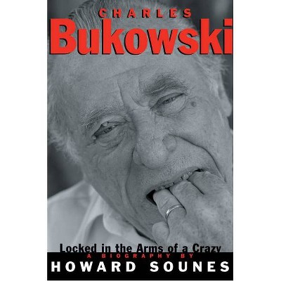 Charles Bukowski - by  Howard Sounes (Paperback)