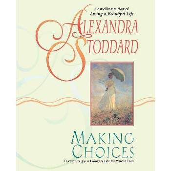 Making Choices - by  Alexandra Stoddard & Marc Romano (Paperback)