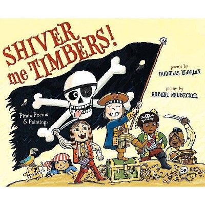 Shiver Me Timbers! - by  Douglas Florian (Hardcover)