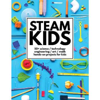 STEAM Kids - by  Anne Carey & Steam Kids Author Team (Paperback)