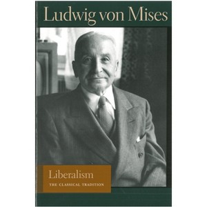 Liberalism - (Liberty Fund Library of the Works of Ludwig Von Mises) by  Ludwig Von Mises (Paperback) - 1 of 1