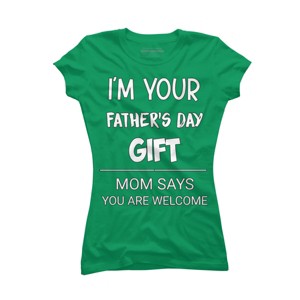 Junior's Design By Humans I'm Your Father's Day Gift You Are Welcome By sukhendu12 T-Shirt - 1 of 2