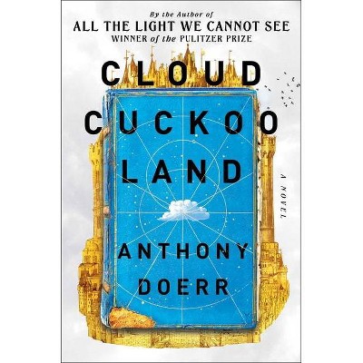 Cloud Cuckoo Land - by  Anthony Doerr (Hardcover)