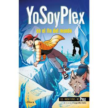Yosoyplex En El Fin del Mundo / Iamplex at the End of the World. Plex Adventures 2 - (Las Aventuras de Plex) (Paperback)