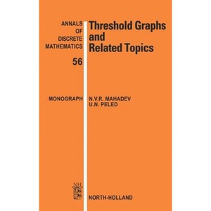 Threshold Graphs and Related Topics - (Annals of Discrete Mathematics) by  N V R Mahadev & U N Peled (Hardcover) - 1 of 1