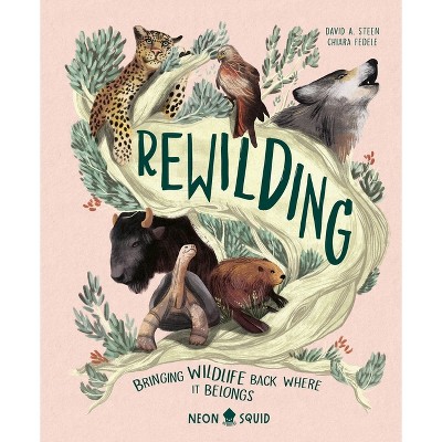 Rewilding - by  David A Steen & Neon Squid (Hardcover)
