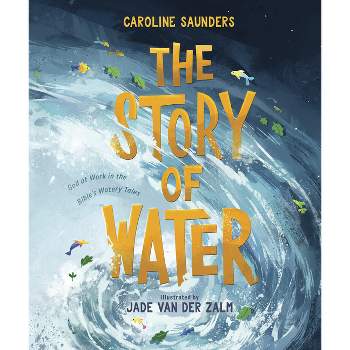 The Story of Water - by  Caroline Saunders (Hardcover)