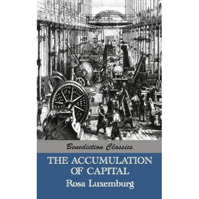 The Accumulation of Capital - by  Rosa Luxemburg (Hardcover)