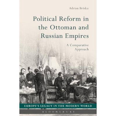 Political Reform in the Ottoman and Russian Empires - (Europe's Legacy in the Modern World) by  Adrian Brisku (Hardcover)