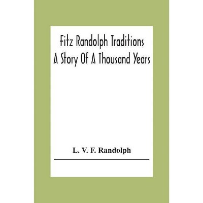 Fitz Randolph Traditions; A Story Of A Thousand Years - by  L V F Randolph (Paperback)