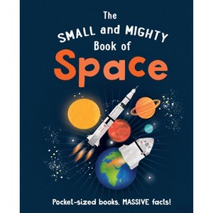 The Small and Mighty Book of Space - by  Mike Goldsmith (Hardcover) - 1 of 1