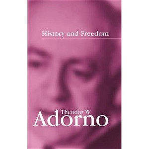 History and Freedom - by  Theodor W Adorno (Paperback) - 1 of 1