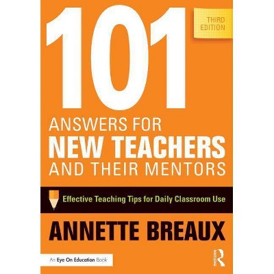 101 Answers for New Teachers and Their Mentors - 3rd Edition by  Annette Breaux (Paperback)