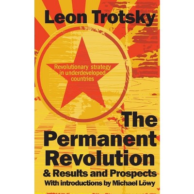 The Permanent Revolution & Results and Prospects - by  Leon D Trotsky (Paperback)