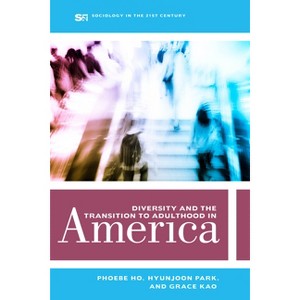 Diversity and the Transition to Adulthood in America - (Sociology in the Twenty-First Century) by  Phoebe Ho & Hyunjoon Park & Grace Kao (Paperback) - 1 of 1