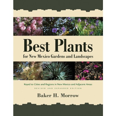 Best Plants for New Mexico Gardens and Landscapes - by  Baker H Morrow (Paperback)