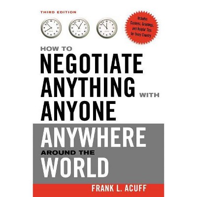 How to Negotiate Anything with Anyone Anywhere Around the World - 3rd Edition by  Frank L Acuff (Paperback)