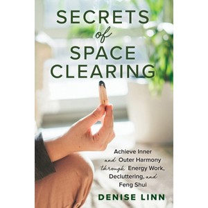 Secrets of Space Clearing - by  Denise Linn (Paperback) - 1 of 1