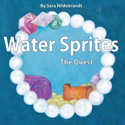 Water Sprites, The Quest - by  Sara Hildebrandt (Paperback)