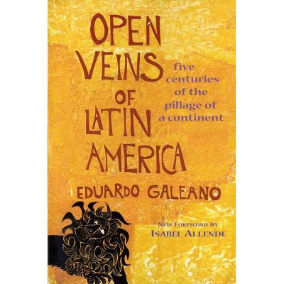 Open Veins of Latin America - by  Eduardo Galeano (Paperback)
