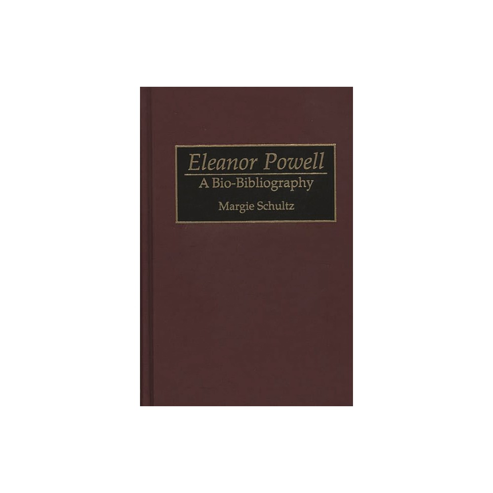 Eleanor Powell - (Bio-Bibliographies in the Performing Arts) Annotated by Margie Schultz (Hardcover)