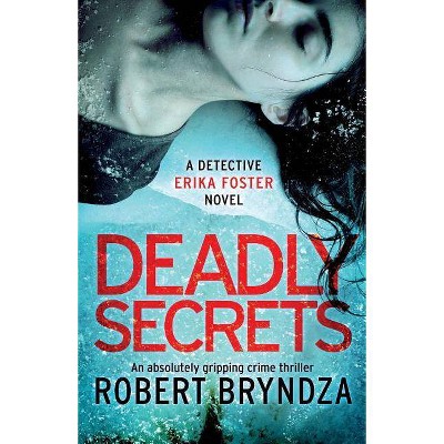 Deadly Secrets - (Detective Erika Foster) by  Robert Bryndza (Paperback)