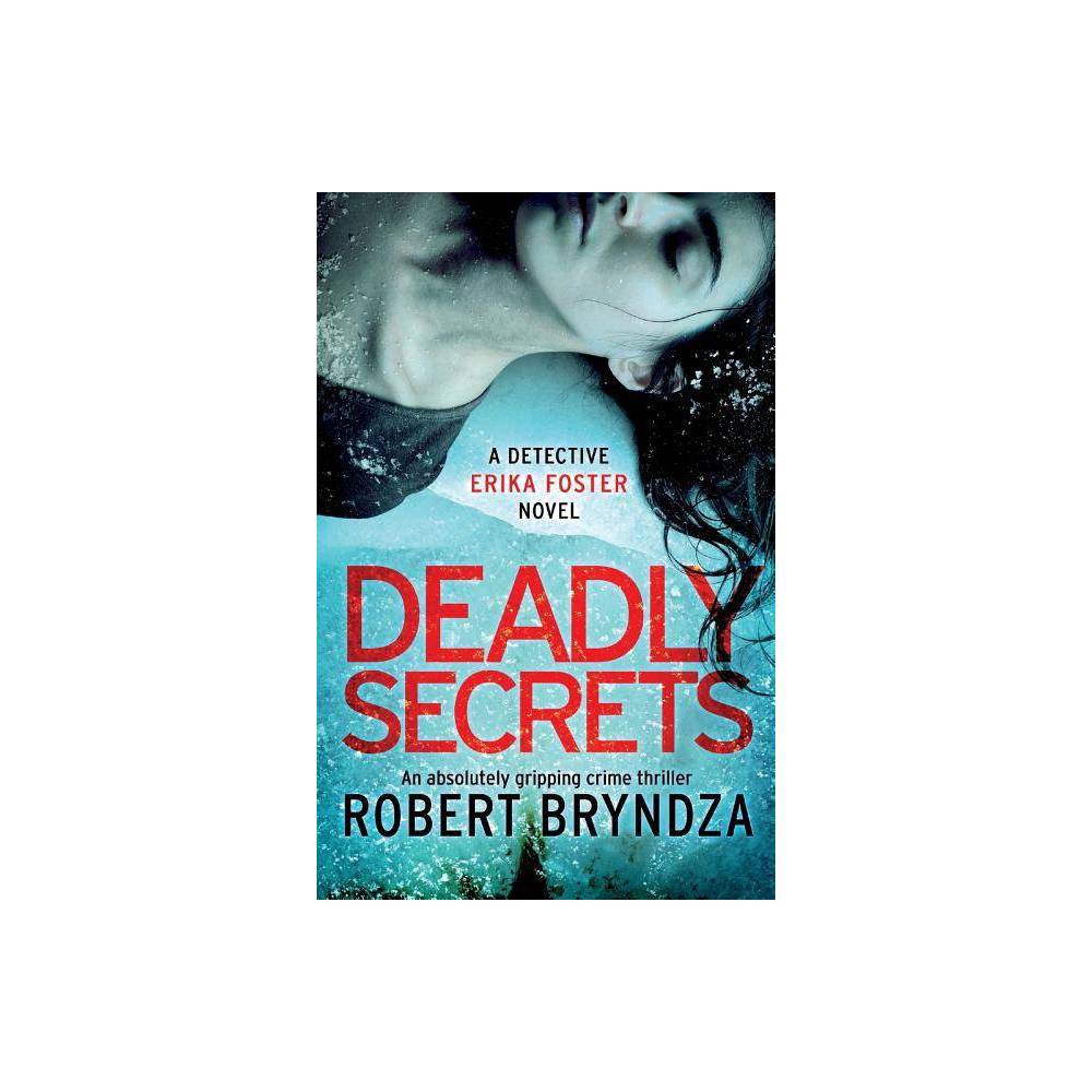 Deadly Secrets - (Detective Erika Foster) by Robert Bryndza (Paperback)