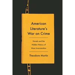 American Literature's War on Crime - (Literature Now) by  Theodore Martin (Hardcover) - 1 of 1