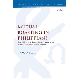 Mutual Boasting in Philippians - (Library of New Testament Studies) by  Isaac D Blois (Paperback) - 1 of 1