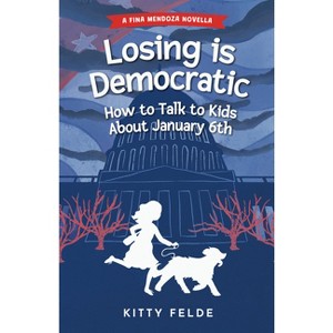 Losing is Democratic - (The Fina Mendoza Mysteries) by  Kitty Felde (Paperback) - 1 of 1