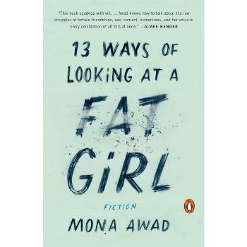 13 Ways of Looking at a Fat Girl - by  Mona Awad (Paperback)
