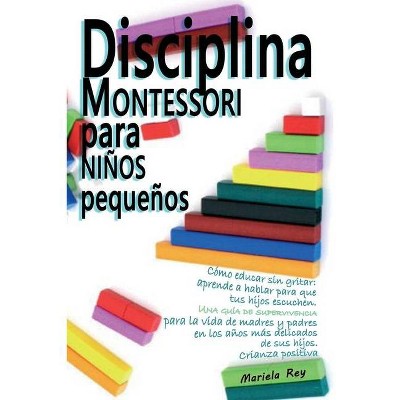 Disciplina Montessori Para Niños Pequeños - by  Mariela Rey (Paperback)