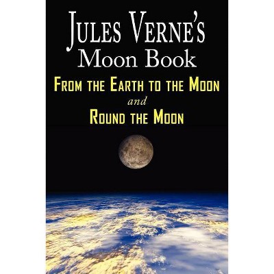 Jules Verne's Moon Book - From Earth to the Moon & Round the Moon - Two Complete Books - (Paperback)