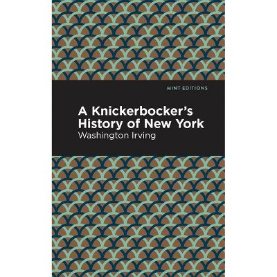 A Knickerbocker's History of New York - (Mint Editions) by  Washington Irving (Paperback)