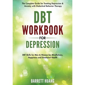 DBT Workbook for Depression - (Mental Health Therapy) by  Barrett Huang (Paperback) - 1 of 1
