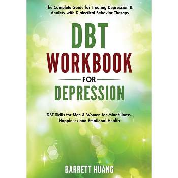 DBT Workbook for Depression - (Mental Health Therapy) by  Barrett Huang (Paperback)