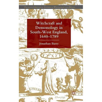 Witchcraft and Demonology in South-West England, 1640-1789 - (Palgrave Historical Studies in Witchcraft and Magic) by  J Barry (Hardcover)