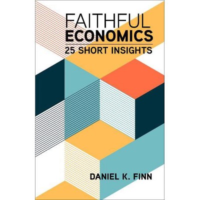 Faithful Economics - by  Daniel K Finn (Paperback)