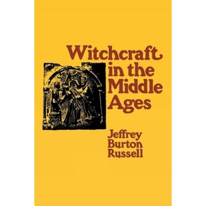 Witchcraft in the Middle Ages - by  Jeffrey Burton Russell (Paperback) - 1 of 1